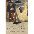 Fallen Angel: The Life of Edgar Allan Poe