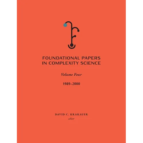 Foundational Papers in Complexity Science: Volume IV