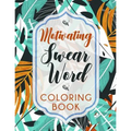 Motivating Swear Word Coloring Book: A Hilarious Coloring Book For Creative Adults