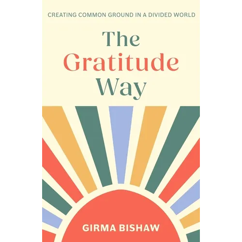 The Gratitude Way: Creating Common Ground in a Divided World