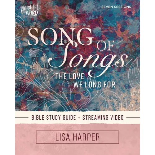 Song of Songs Bible Study Guide Plus Streaming Video: The Love We Long for