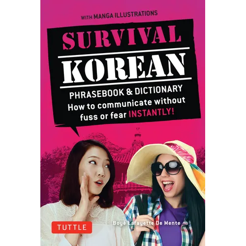 Survival Korean Phrasebook & Dictionary: How to Communicate Without Fuss or Fear Instantly! (Korean Phrasebook & Dictionary)