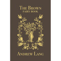 The Brown Fairy Book: Original and Unabridged