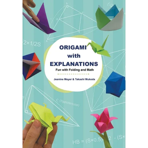 Origami with Explanations: Fun with Folding and Math