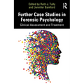Further Case Studies in Forensic Psychology: Clinical Assessment and Treatment