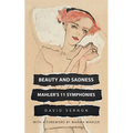 Beauty and Sadness: Mahler's 11 Symphonies