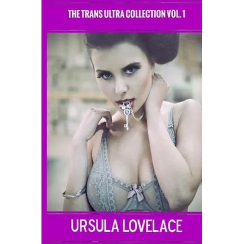 THE TRANS ULTRA COLLECTION Vol. 1 (10 Transgender, Crossdressing, and Feminization Stories)
