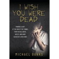 I Wish You Were Dead: Finding a light at the end of the tunnel from sexual abuse, incest, and harm caused by loved ones