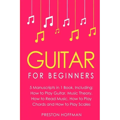 Guitar: For Beginners - Bundle - The Only 5 Books You Need to Learn Guitar Notes, Guitar Tabs and Guitar Soloing Today