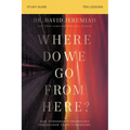 Where Do We Go from Here? Bible Study Guide: How Tomorrow's Prophecies Foreshadow Today's Problems