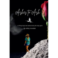 Ashes to Ash: A 30-Day Hope Shot Delivered by the Holy Spirit