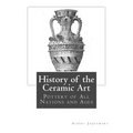 History of the Ceramic Art: Pottery of All Nations and Ages