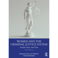 Women and the Criminal Justice System: Gender, Race, and Class