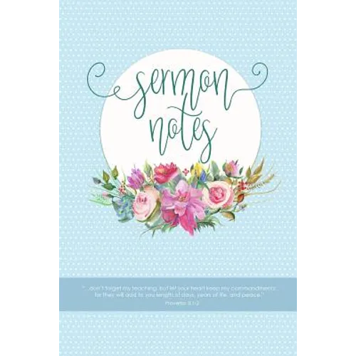Sermon Notes: Keep All Your Church Sermon Notes in One Place, with Speaker, Topic, Scripture Passages, Notes and Prayer Requests for Each Sermon.