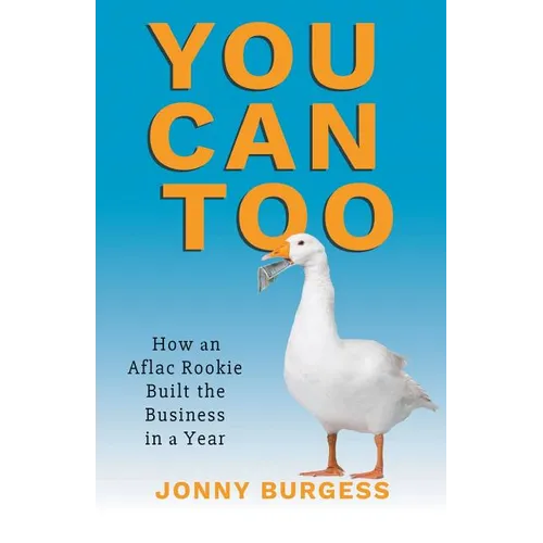 You Can Too: How an Aflac Rookie Built the Business in a Year