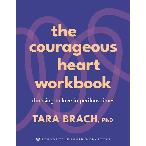 The Courageous Heart Workbook: Choosing to Love in Perilous Times