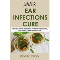 Inner Ear Infections Cure: Natural Home Remedies for Ear Infections, Treatment and Prevention
