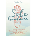 Sole Guidance: Ancient Secrets of Chinese Reflexology to Heal the Body, Mind, Heart, and Spirit