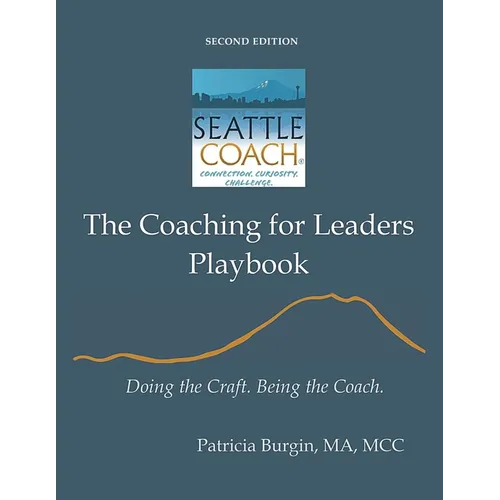 The Coaching for Leaders Playbook: Doing the Craft. Being the Coach.