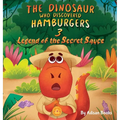 The Dinosaur Who Discovered Hamburgers 3: Legend of the Secret Sauce