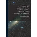 Lessons in Astronomy Including Uranography: A Brief Introductory Course Without Mathematics