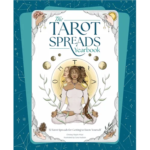 The Tarot Spreads Yearbook: 52 Tarot Spreads for Getting to Know Yourself