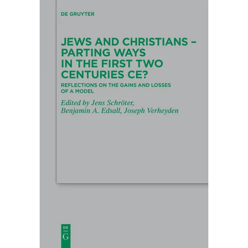 Jews and Christians - Parting Ways in the First Two Centuries Ce?: Reflections on the Gains and Losses of a Model