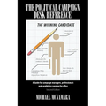 The Political Campaign Desk Reference: A Guide for Campaign Managers, Professionals and Candidates Running for Office