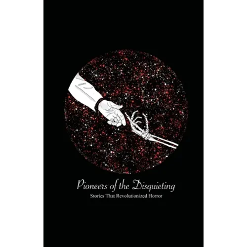 Pioneers of the Disquieting: Stories That Revolutionized Horror
