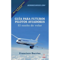 Guia para futuros pilotos aviadores: El sueno de volar