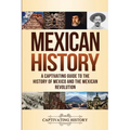 Mexican History: A Captivating Guide to the History of Mexico and the Mexican Revolution