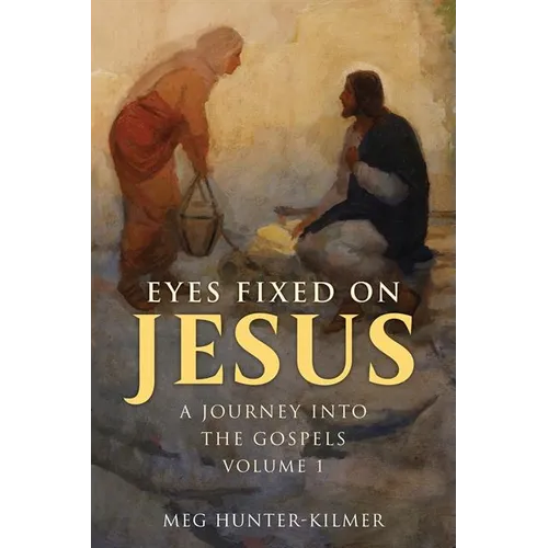 Eyes Fixed on Jesus, Volume 1: A Journey Into the Gospels