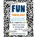 My Fun Theology Workbook: Finding Out What (The) God (of Your Understanding) Wants from You