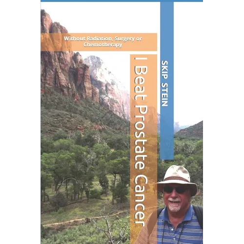I Beat Prostate Cancer: Without Radiation, Surgery or Chemotherapy
