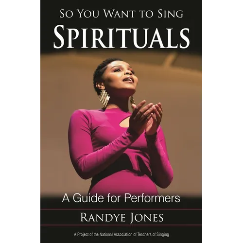 So You Want to Sing Spirituals: A Guide for Performers