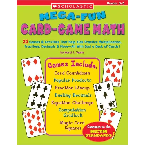 Mega-Fun Card-Game Math: 25 Games & Activities That Help Kids Practice Multiplication, Fractions, Decimals & More--All with Just a Deck of Card