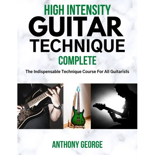 High Intensity Guitar Technique: Complete