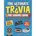 The Ultimate Trivia for Seniors Book: 500+ Large Print, Easy to Read, Nostalgic & Fun Questions from the 1950s-1990s to Challenge Your Mind & Bring Ba