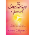 The Intuitive Spark: Bringing Intuition Home to Your Child, Your Family, and You