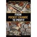 From Pocket Change to Profit: A Guide to Coins, Banknotes, Gold and Silver