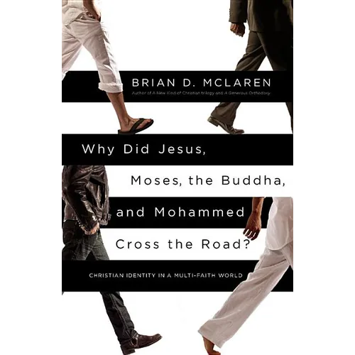 Why Did Jesus, Moses, the Buddha, and Mohammed Cross the Road?: Christian Identity in a Multi-Faith World