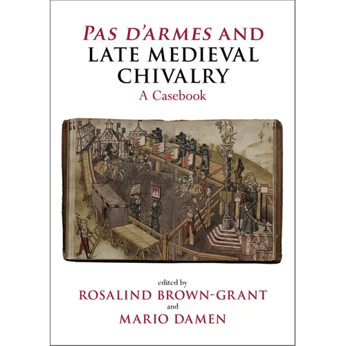 Pas d'Armes and Late Medieval Chivalry: A Casebook
