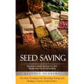 Seed Saving: Become a Seed Saving Pro and Master the Art of Harvesting (The Basic Techniques for Harvesting, Storing, and Planting to Ensure Fresh Pro