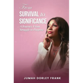 From Survival to Significance: A Journey From Struggle to Purpose