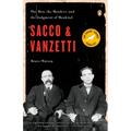 Sacco and Vanzetti: The Men, the Murders, and the Judgment of Mankind