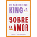 Sobre El Amor: Dr. Martin Luther King Jr. on Love (Spanish Edition)