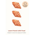 Learn French with Food: A Beginner's Journey into Language and Tradition