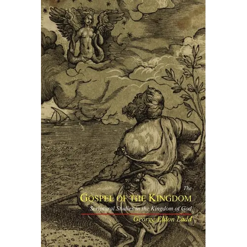 The Gospel of the Kingdom: Scriptural Studies in the Kingdom of God