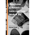 Manifestos and Polemics in Latin American Modern Art