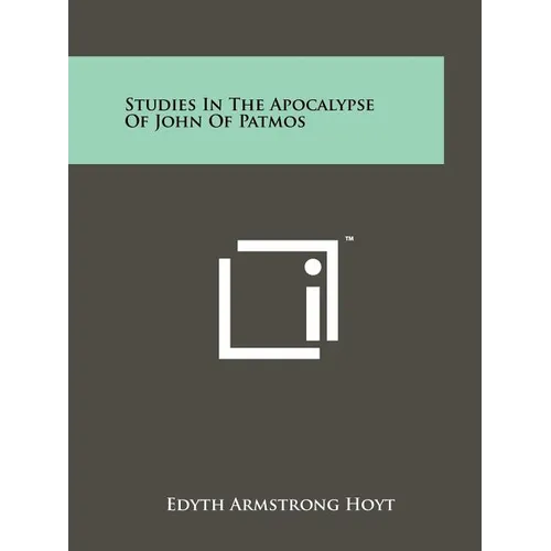 Studies In The Apocalypse Of John Of Patmos
